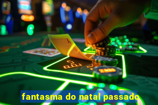 fantasma do natal passado